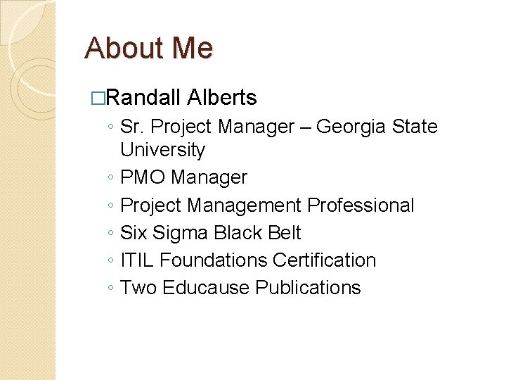 About Me �Randall Alberts ◦ Sr. Project Manager – Georgia State University ◦ PMO