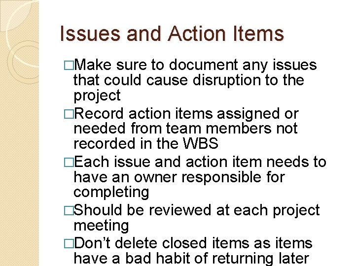 Issues and Action Items �Make sure to document any issues that could cause disruption