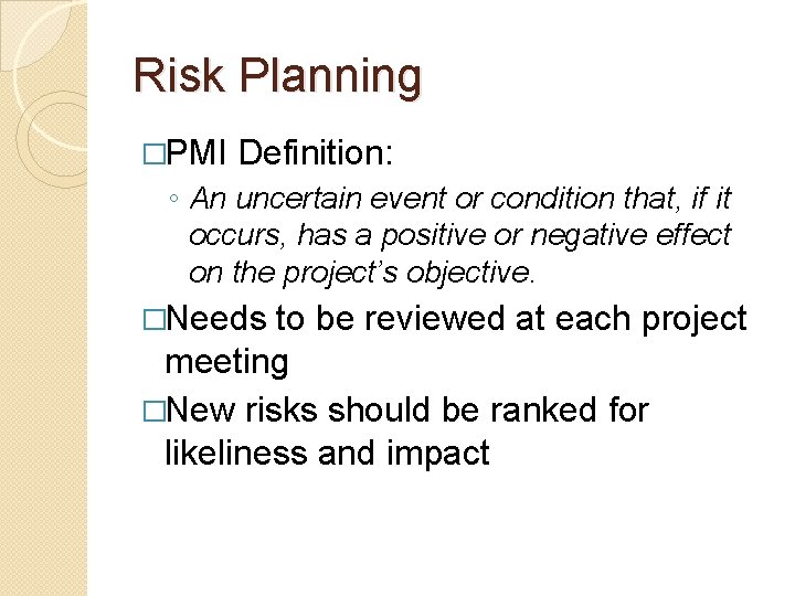 Risk Planning �PMI Definition: ◦ An uncertain event or condition that, if it occurs,
