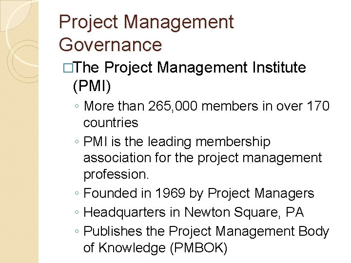 Project Management Governance �The Project Management Institute (PMI) ◦ More than 265, 000 members