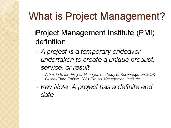What is Project Management? �Project Management Institute (PMI) definition ◦ A project is a