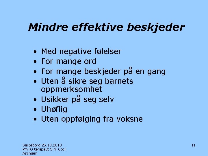 Mindre effektive beskjeder • • Med negative følelser For mange ord For mange beskjeder