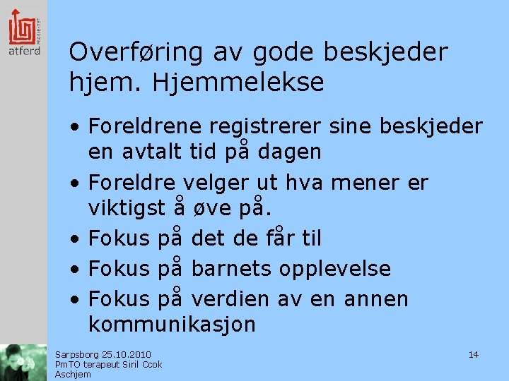 Overføring av gode beskjeder hjem. Hjemmelekse • Foreldrene registrerer sine beskjeder en avtalt tid