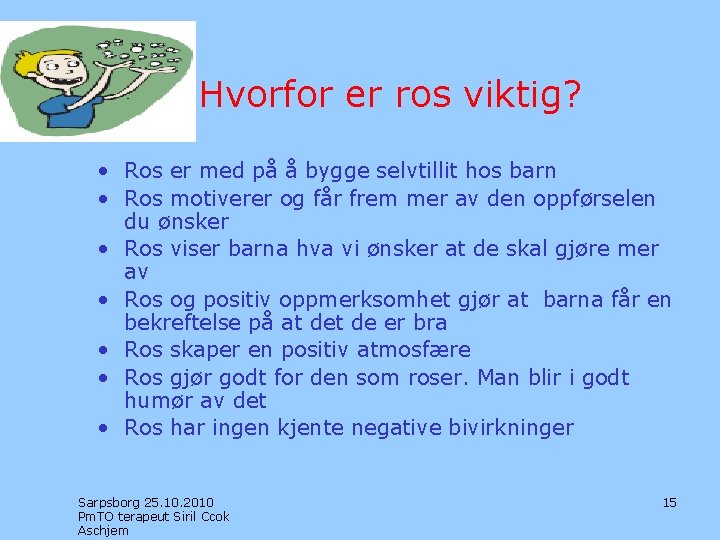 Hvorfor er ros viktig? • Ros er med på å bygge selvtillit hos barn