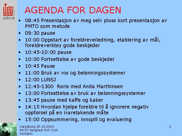 AGENDA FOR DAGEN • 08: 45 Presentasjon av meg selv pluss kort presentasjon av