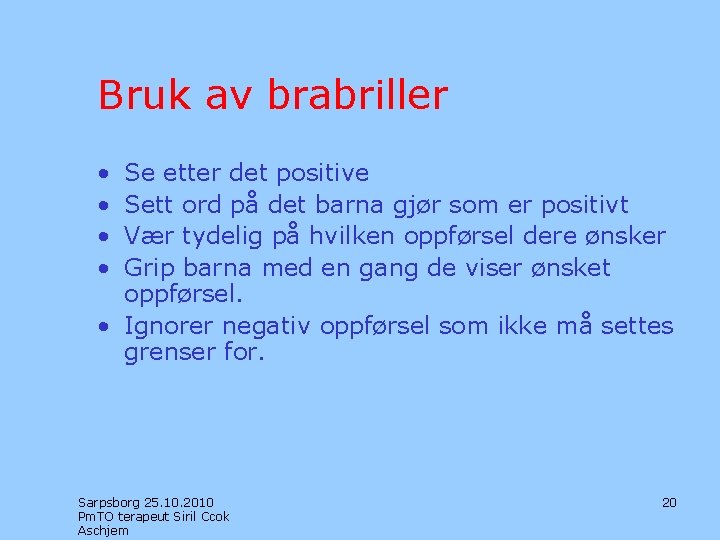 Bruk av brabriller • • Se etter det positive Sett ord på det barna