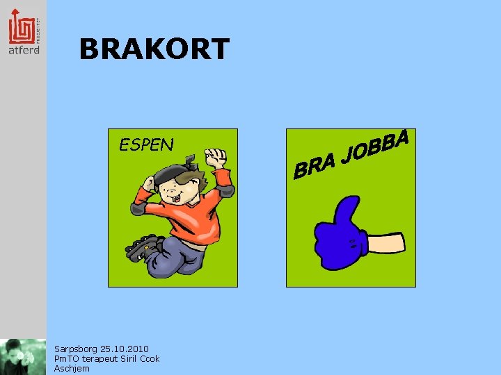 BRAKORT ESPEN Sarpsborg 25. 10. 2010 Pm. TO terapeut Siril Ccok Aschjem 