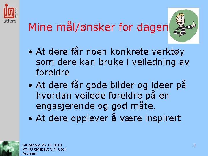 Mine mål/ønsker for dagen • At dere får noen konkrete verktøy som dere kan