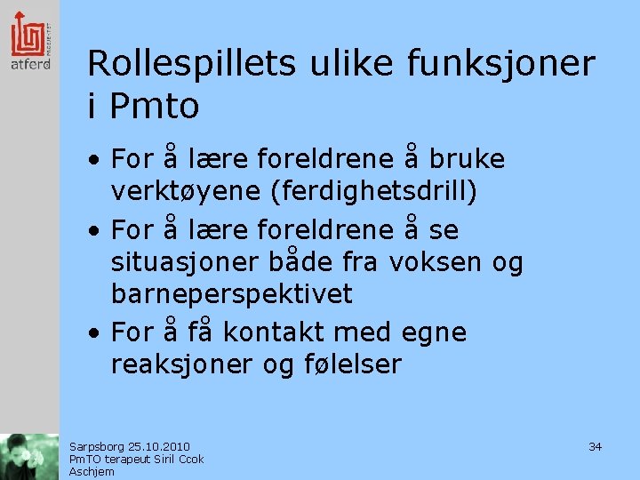 Rollespillets ulike funksjoner i Pmto • For å lære foreldrene å bruke verktøyene (ferdighetsdrill)