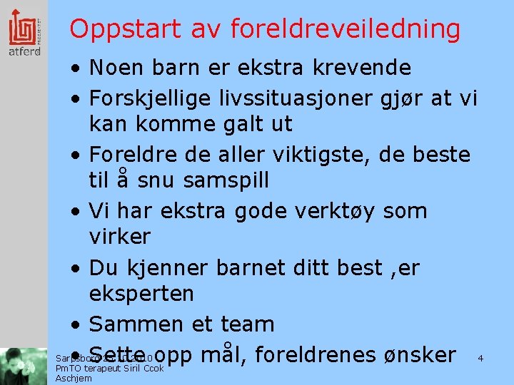 Oppstart av foreldreveiledning • Noen barn er ekstra krevende • Forskjellige livssituasjoner gjør at