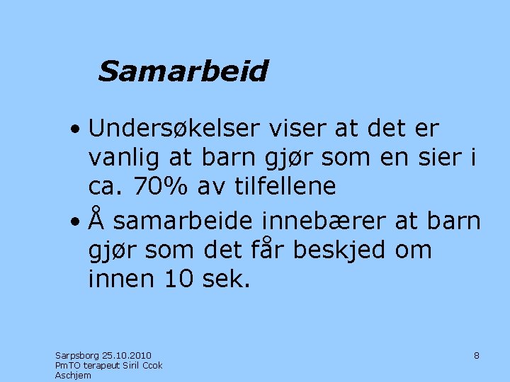 Samarbeid • Undersøkelser viser at det er vanlig at barn gjør som en sier