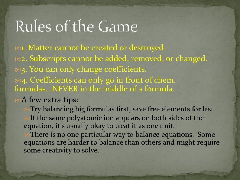 Rules of the Game 1. Matter cannot be created or destroyed. 2. Subscripts cannot