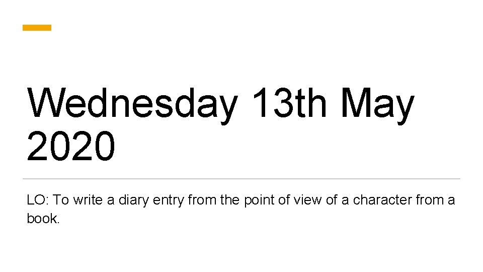 Wednesday 13 th May 2020 LO: To write a diary entry from the point