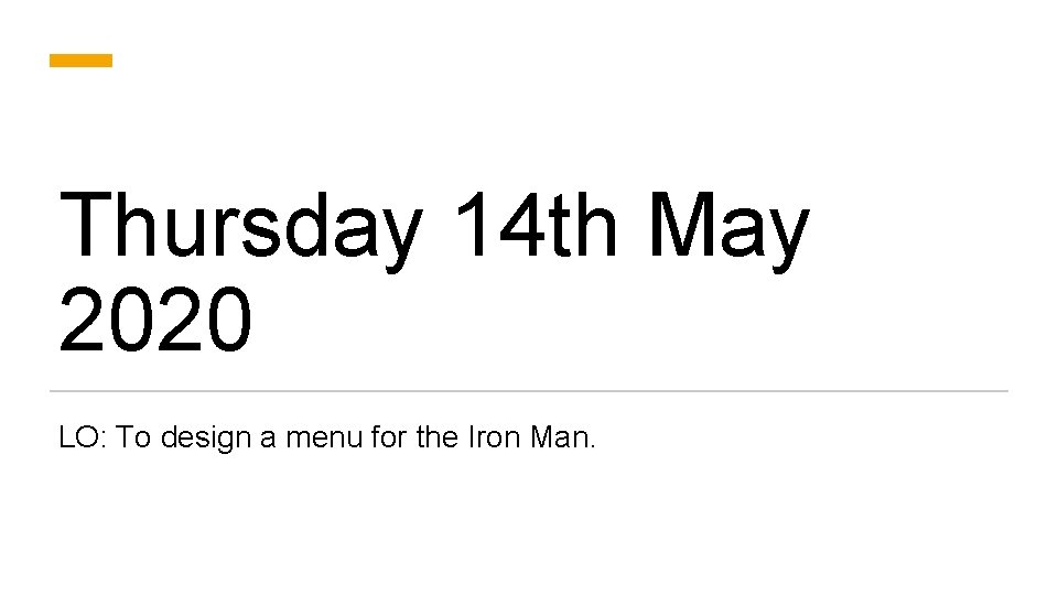 Thursday 14 th May 2020 LO: To design a menu for the Iron Man.