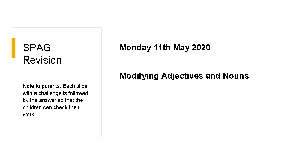 SPAG Revision Monday 11 th May 2020 Modifying Adjectives and Nouns Note to parents:
