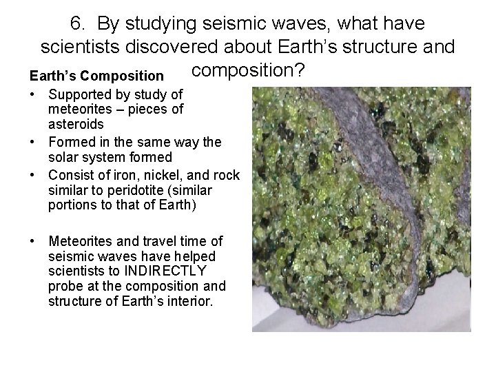 6. By studying seismic waves, what have scientists discovered about Earth’s structure and composition?