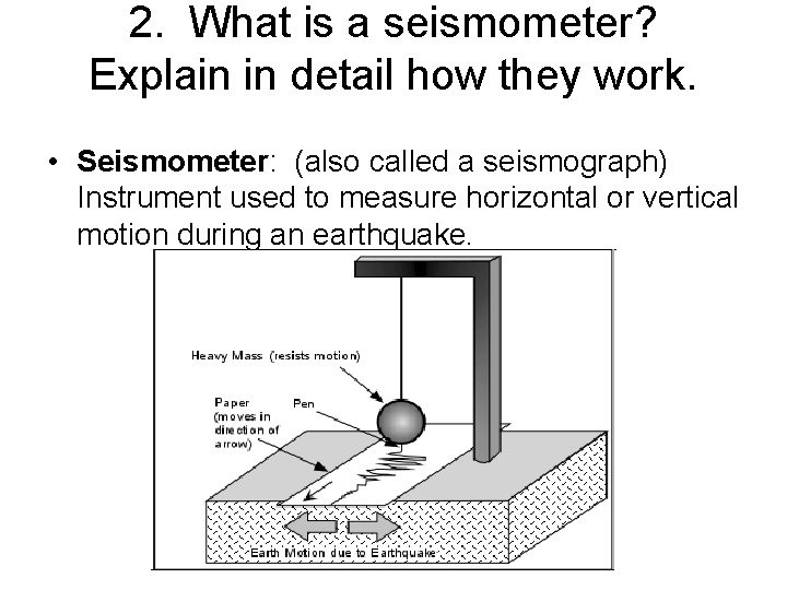 2. What is a seismometer? Explain in detail how they work. • Seismometer: (also