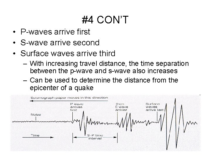 #4 CON’T • P-waves arrive first • S-wave arrive second • Surface waves arrive