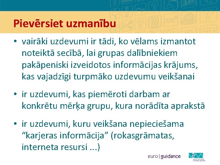 Pievērsiet uzmanību • vairāki uzdevumi ir tādi, ko vēlams izmantot noteiktā secībā, lai grupas