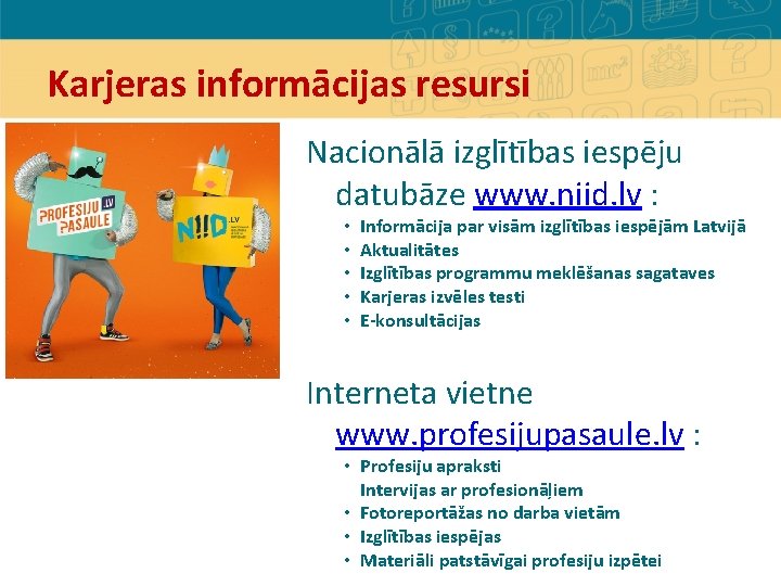 Karjeras informācijas resursi Nacionālā izglītības iespēju datubāze www. niid. lv : • • •