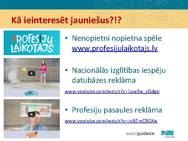 Kā ieinteresēt jauniešus? !? • Nenopietni nopietna spēle www. profesijulaikotajs. lv • Nacionālās izglītības