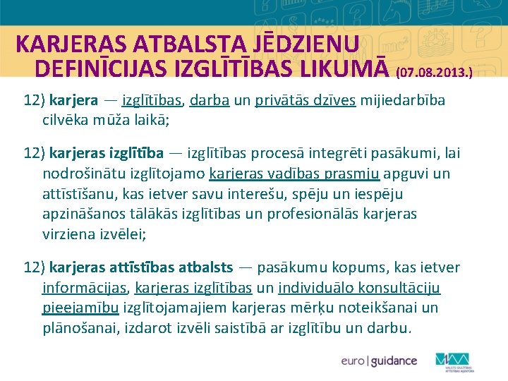 KARJERAS ATBALSTA JĒDZIENU DEFINĪCIJAS IZGLĪTĪBAS LIKUMĀ (07. 08. 2013. ) 12) karjera — izglītības,