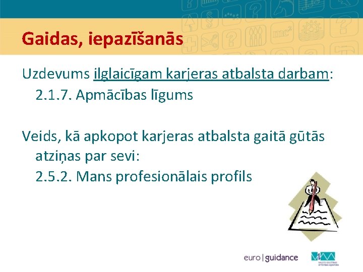 Gaidas, iepazīšanās Uzdevums ilglaicīgam karjeras atbalsta darbam: 2. 1. 7. Apmācības līgums Veids, kā