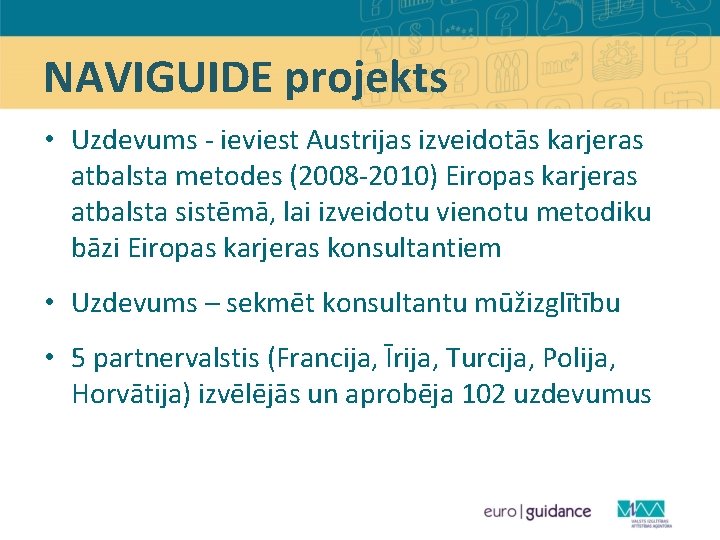 NAVIGUIDE projekts • Uzdevums - ieviest Austrijas izveidotās karjeras atbalsta metodes (2008 -2010) Eiropas