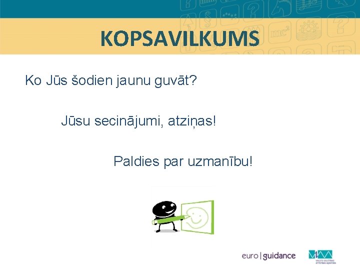 KOPSAVILKUMS Ko Jūs šodien jaunu guvāt? Jūsu secinājumi, atziņas! Paldies par uzmanību! 