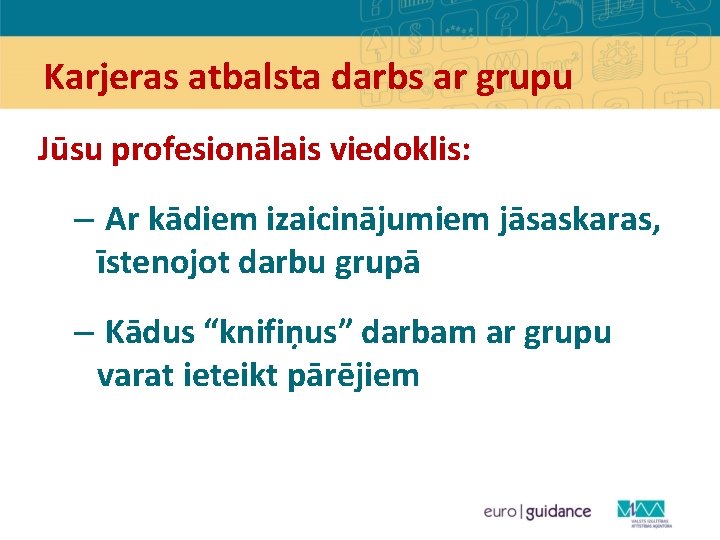 Karjeras atbalsta darbs ar grupu Jūsu profesionālais viedoklis: – Ar kādiem izaicinājumiem jāsaskaras, īstenojot