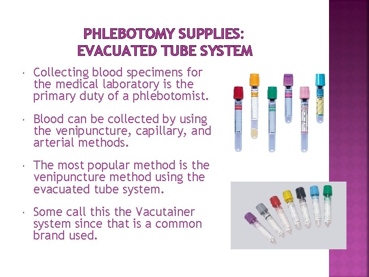 PHLEBOTOMY SUPPLIES: EVACUATED TUBE SYSTEM Collecting blood specimens for the medical laboratory is the PHLEBOTOMY SUPPLIES: EVACUATED TUBE SYSTEM Collecting blood specimens for the medical laboratory is the