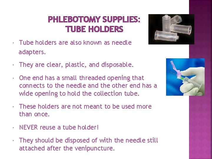 PHLEBOTOMY SUPPLIES: TUBE HOLDERS Tube holders are also known as needle adapters. They are PHLEBOTOMY SUPPLIES: TUBE HOLDERS Tube holders are also known as needle adapters. They are