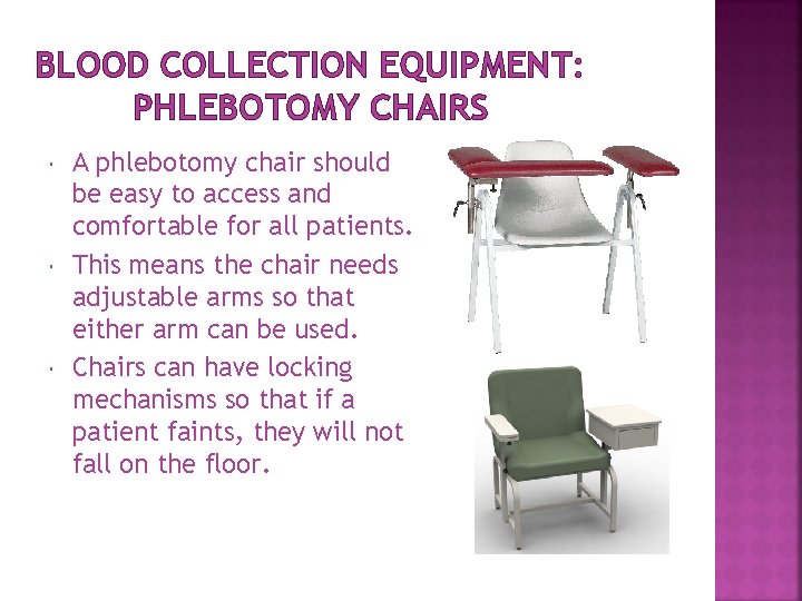 BLOOD COLLECTION EQUIPMENT: PHLEBOTOMY CHAIRS A phlebotomy chair should be easy to access and BLOOD COLLECTION EQUIPMENT: PHLEBOTOMY CHAIRS A phlebotomy chair should be easy to access and