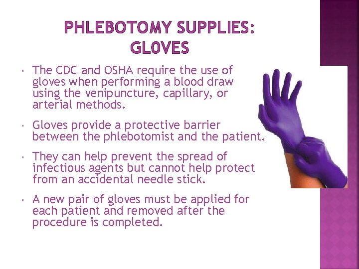 PHLEBOTOMY SUPPLIES: GL 0 VES The CDC and OSHA require the use of gloves PHLEBOTOMY SUPPLIES: GL 0 VES The CDC and OSHA require the use of gloves