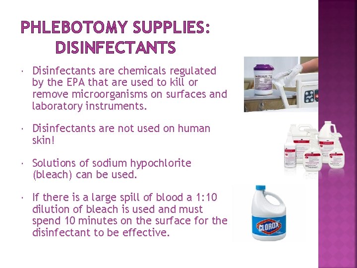 PHLEBOTOMY SUPPLIES: DISINFECTANTS Disinfectants are chemicals regulated by the EPA that are used to PHLEBOTOMY SUPPLIES: DISINFECTANTS Disinfectants are chemicals regulated by the EPA that are used to