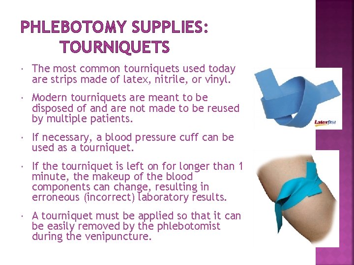 PHLEBOTOMY SUPPLIES: TOURNIQUETS The most common tourniquets used today are strips made of latex, PHLEBOTOMY SUPPLIES: TOURNIQUETS The most common tourniquets used today are strips made of latex,
