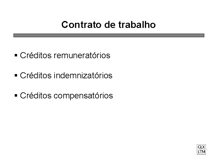 Contrato de trabalho § Créditos remuneratórios § Créditos indemnizatórios § Créditos compensatórios 