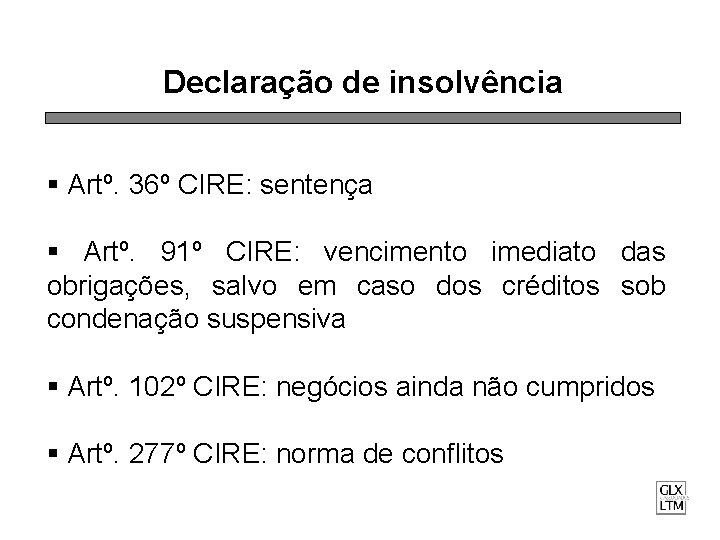 Declaração de insolvência § Artº. 36º CIRE: sentença § Artº. 91º CIRE: vencimento imediato