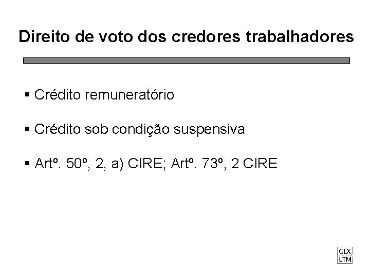 Direito de voto dos credores trabalhadores § Crédito remuneratório § Crédito sob condição suspensiva