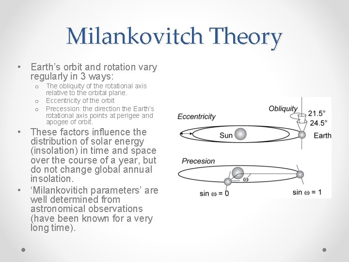 Milankovitch Theory • Earth’s orbit and rotation vary regularly in 3 ways: o The