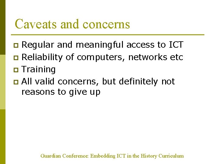 Caveats and concerns Regular and meaningful access to ICT p Reliability of computers, networks