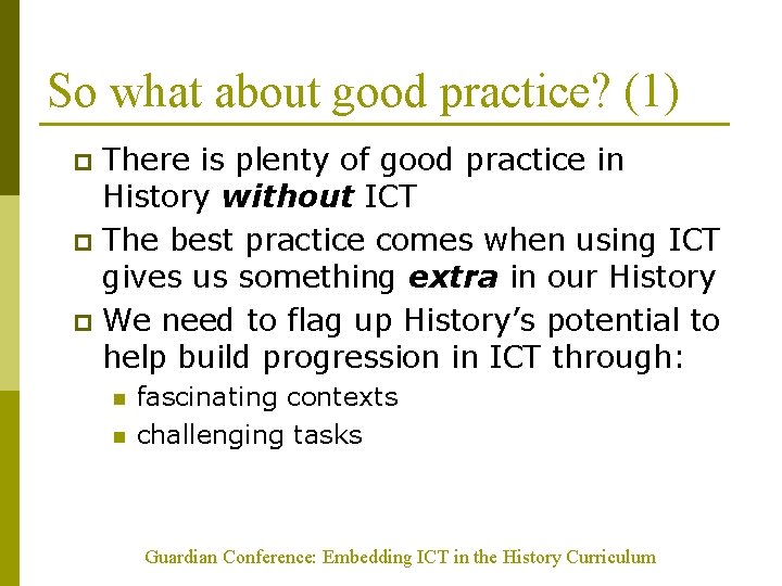 So what about good practice? (1) There is plenty of good practice in History