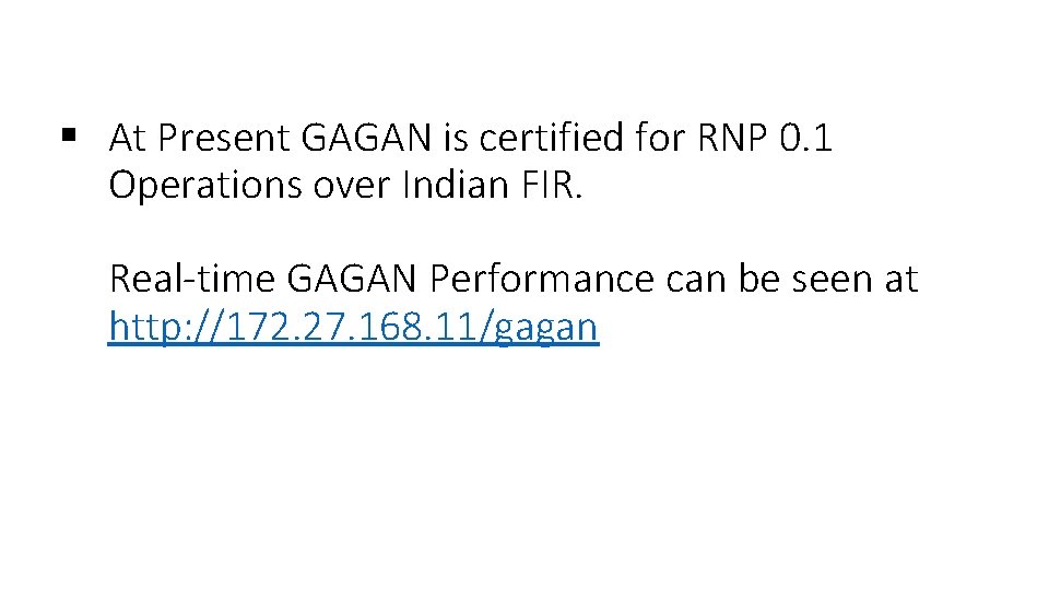 § At Present GAGAN is certified for RNP 0. 1 Operations over Indian FIR.