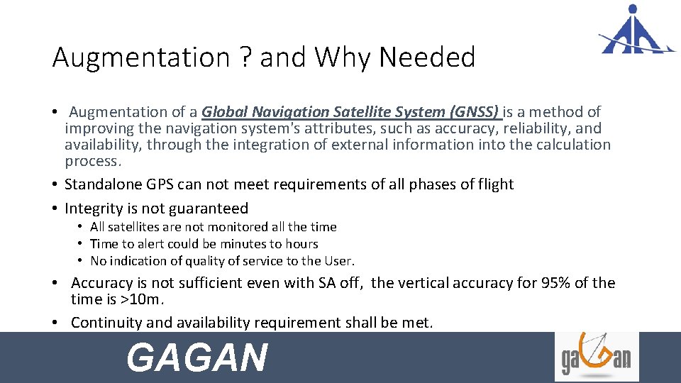 Augmentation ? and Why Needed • Augmentation of a Global Navigation Satellite System (GNSS)