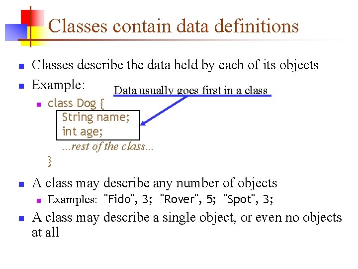 Classes contain data definitions n n Classes describe the data held by each of