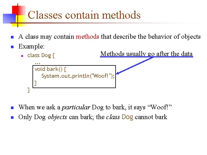 Classes contain methods n n A class may contain methods that describe the behavior