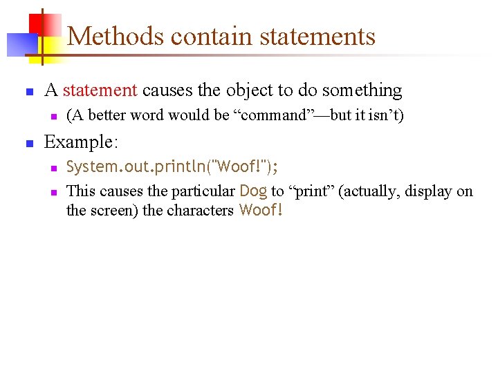 Methods contain statements n A statement causes the object to do something n n