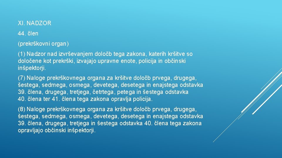 XI. NADZOR 44. člen (prekrškovni organ) (1) Nadzor nad izvrševanjem določb tega zakona, katerih