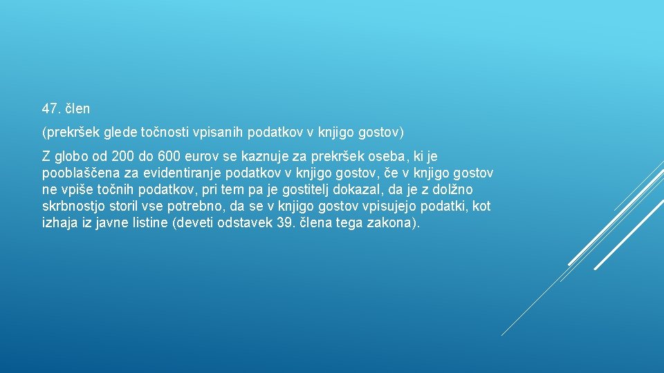 47. člen (prekršek glede točnosti vpisanih podatkov v knjigo gostov) Z globo od 200