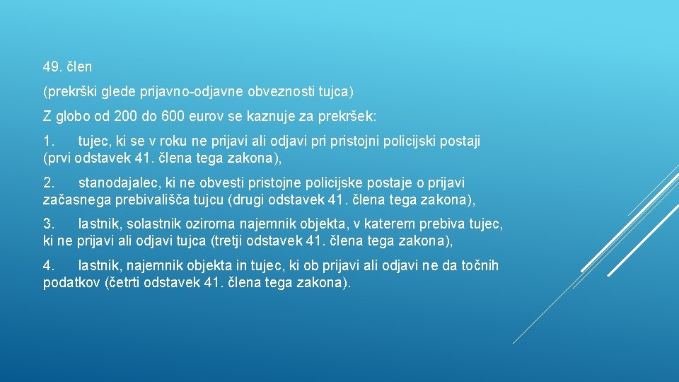 49. člen (prekrški glede prijavno-odjavne obveznosti tujca) Z globo od 200 do 600 eurov